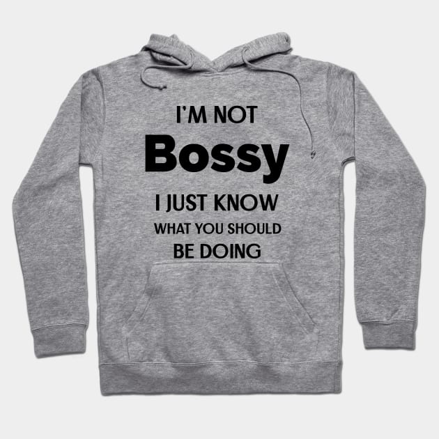 I'm Not Bossy I Just Know What You Should Be Doing Hoodie by Andonaki